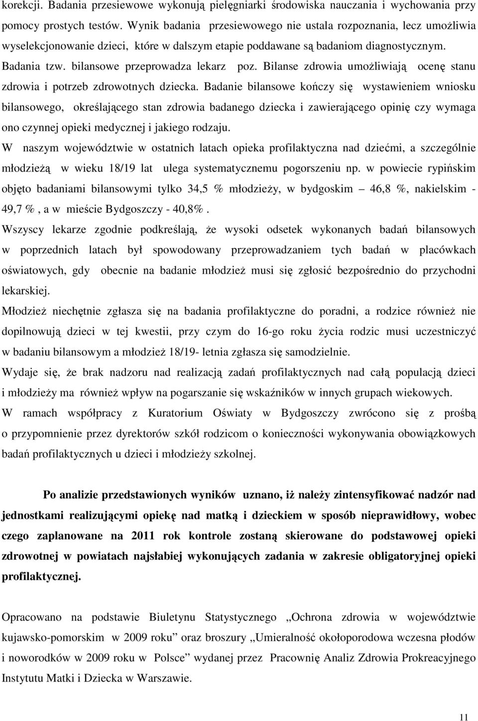 bilansowe przeprowadza lekarz poz. Bilanse zdrowia umożliwiają ocenę stanu zdrowia i potrzeb zdrowotnych dziecka.