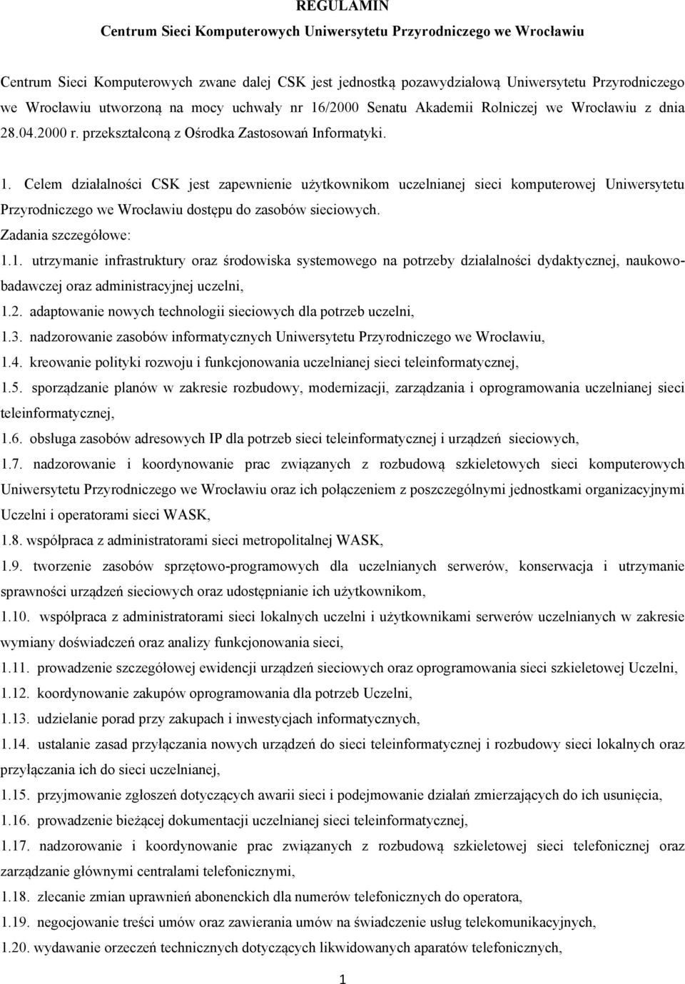 Zadania szczegółowe: 1.1. utrzymanie infrastruktury oraz środowiska systemowego na potrzeby działalności dydaktycznej, naukowobadawczej oraz administracyjnej uczelni, 1.2.