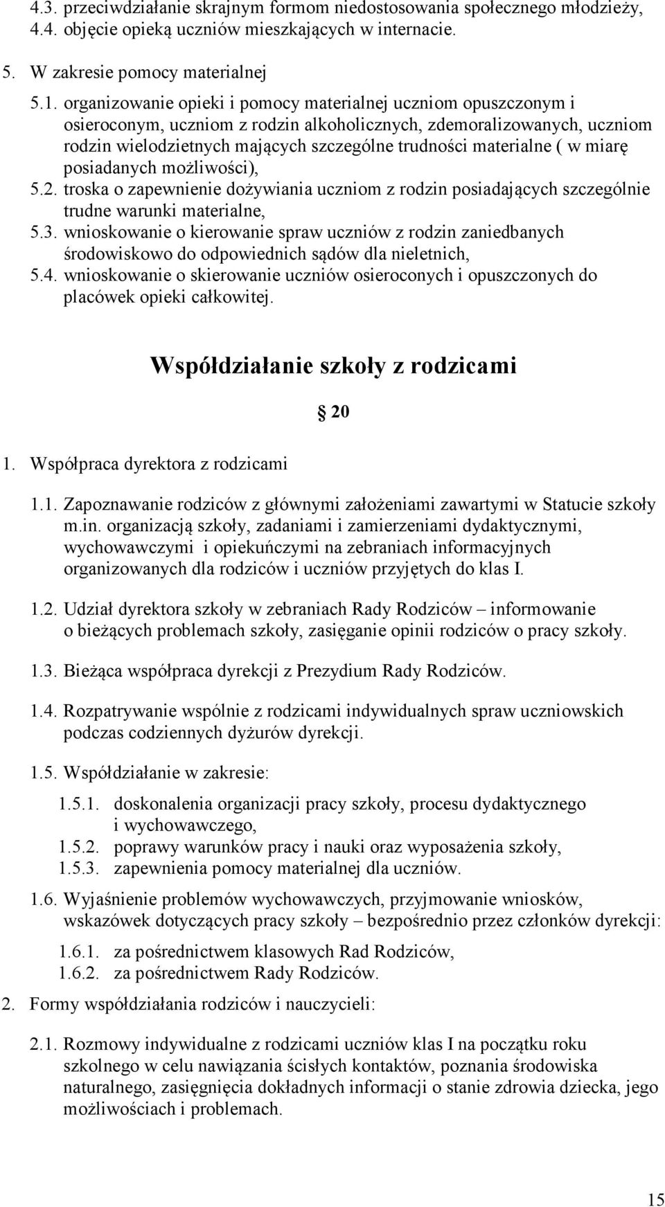 ( w miarę posiadanych możliwości), 5.2. troska o zapewnienie dożywiania uczniom z rodzin posiadających szczególnie trudne warunki materialne, 5.3.