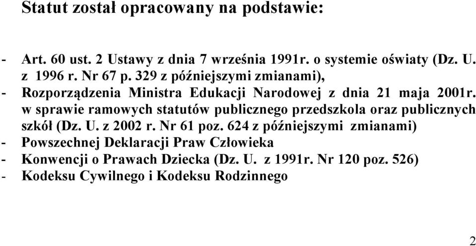 w sprawie ramowych statutów publicznego przedszkola oraz publicznych szkół (Dz. U. z 2002 r. r 61 poz.