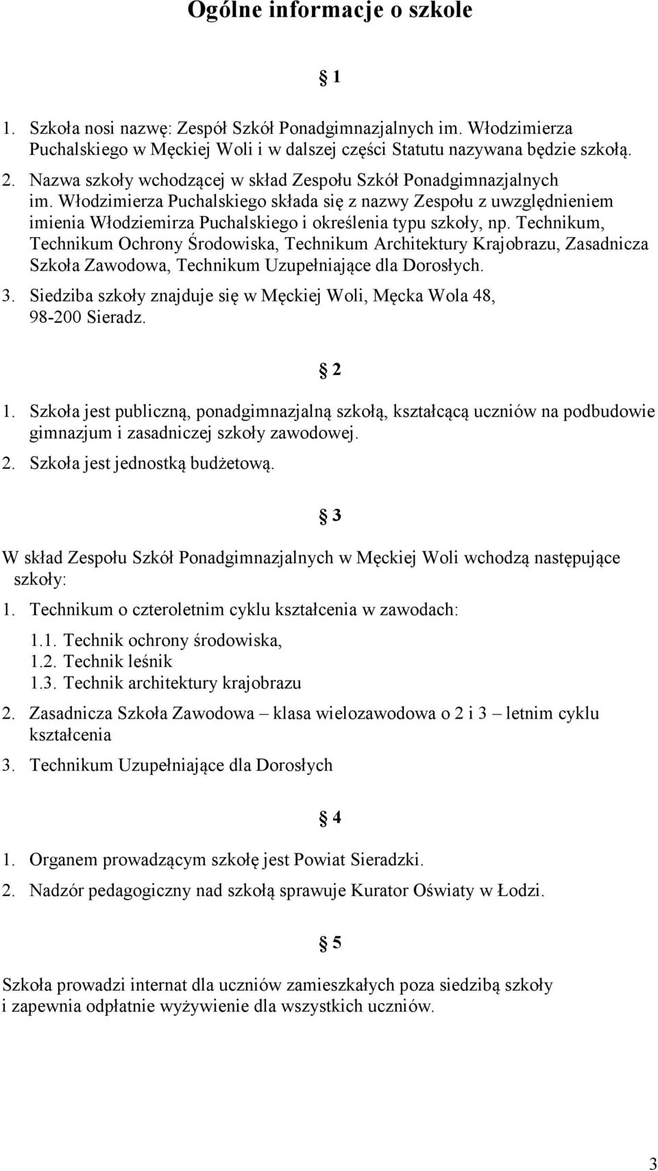 Włodzimierza Puchalskiego składa się z nazwy Zespołu z uwzględnieniem imienia Włodziemirza Puchalskiego i określenia typu szkoły, np.