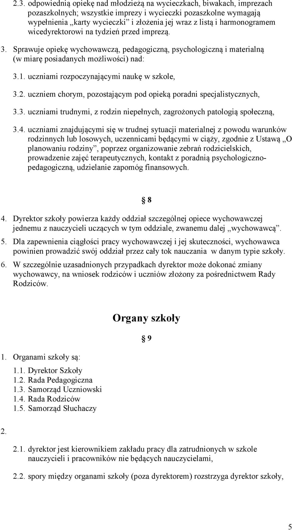 uczniami rozpoczynającymi naukę w szkole, 3.2. uczniem chorym, pozostającym pod opieką poradni specjalistycznych, 3.3. uczniami trudnymi, z rodzin niepełnych, zagrożonych patologią społeczną, 3.4.