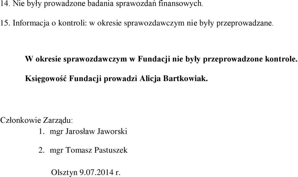 W okresie sprawozdawczym w Fundacji nie były przeprowadzone kontrole.