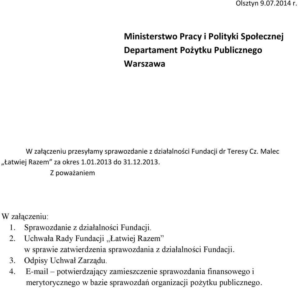 Fundacji dr Teresy Cz. Malec Łatwiej Razem za okres 1.01.2013 do 31.12.2013. Z poważaniem W załączeniu: 1.