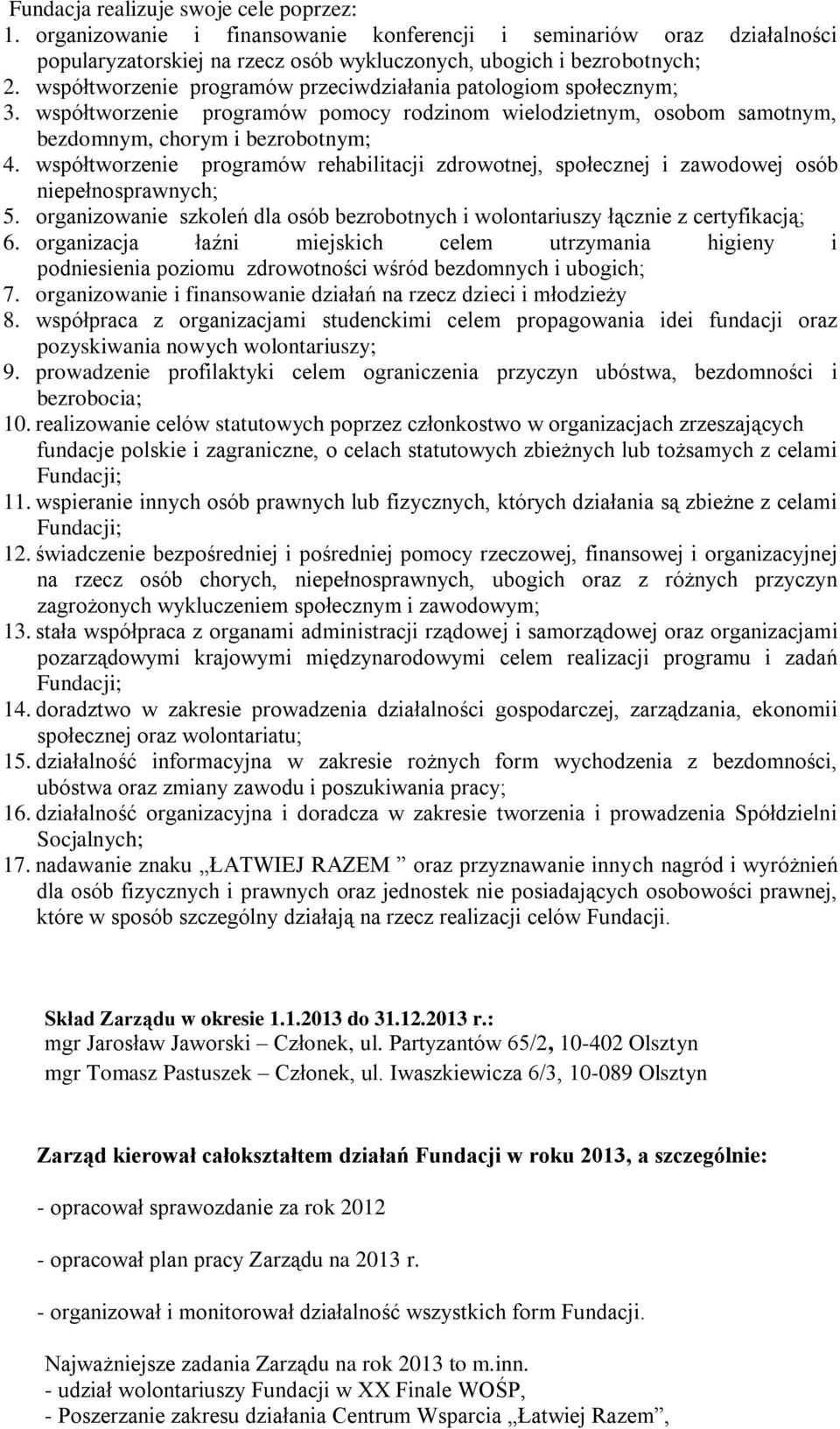 współtworzenie programów rehabilitacji zdrowotnej, społecznej i zawodowej osób niepełnosprawnych; 5. organizowanie szkoleń dla osób bezrobotnych i wolontariuszy łącznie z certyfikacją; 6.