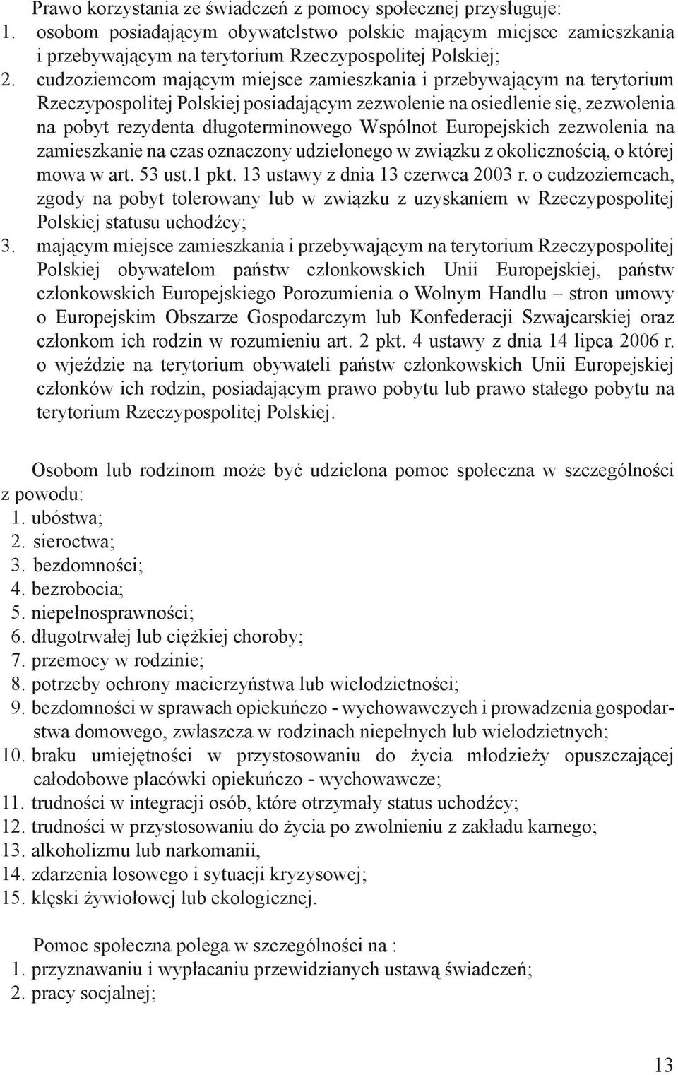 Europejskich zezwolenia na zamieszkanie na czas oznaczony udzielonego w związku z okolicznością, o której mowa w art. 53 ust.1 pkt. 13 ustawy z dnia 13 czerwca 23 r.