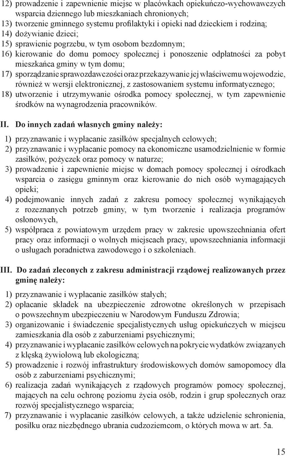 sporządzanie sprawozdawczości oraz przekazywanie jej właściwemu wojewodzie, również w wersji elektronicznej, z zastosowaniem systemu informatycznego; 18) utworzenie i utrzymywanie ośrodka pomocy