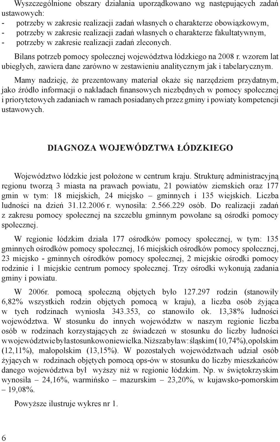 wzorem lat ubiegłych, zawiera dane zarówno w zestawieniu analitycznym jak i tabelarycznym.