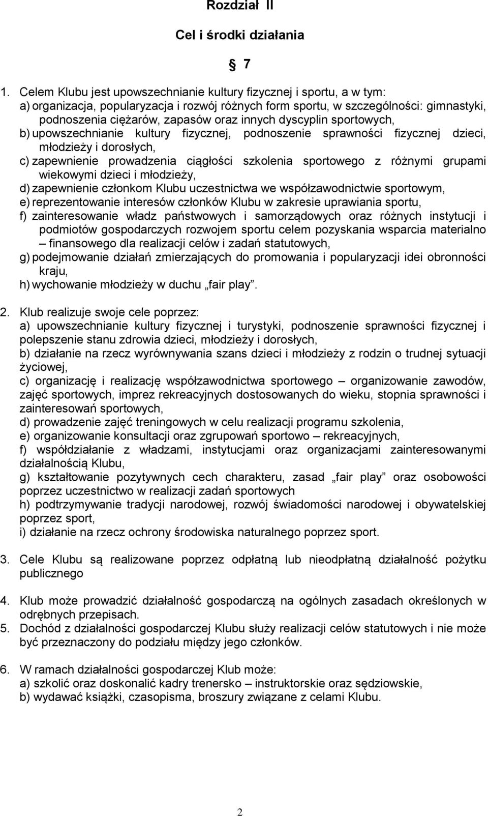 innych dyscyplin sportowych, b) upowszechnianie kultury fizycznej, podnoszenie sprawności fizycznej dzieci, młodzieży i dorosłych, c) zapewnienie prowadzenia ciągłości szkolenia sportowego z różnymi