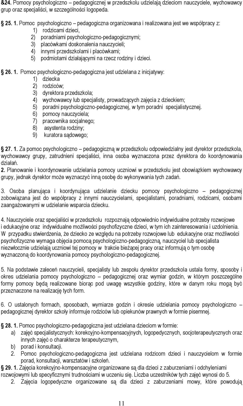 przedszkolami i placówkami; 5) podmiotami działającymi na rzecz rodziny i dzieci. 26. 1.