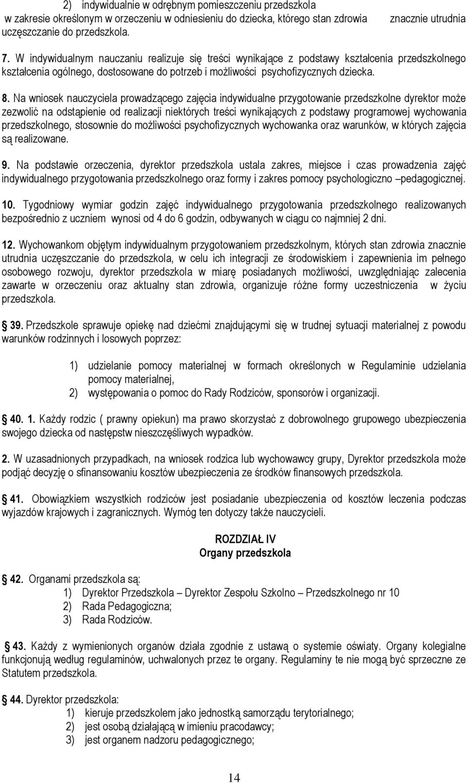 Na wniosek nauczyciela prowadzącego zajęcia indywidualne przygotowanie przedszkolne dyrektor może zezwolić na odstąpienie od realizacji niektórych treści wynikających z podstawy programowej