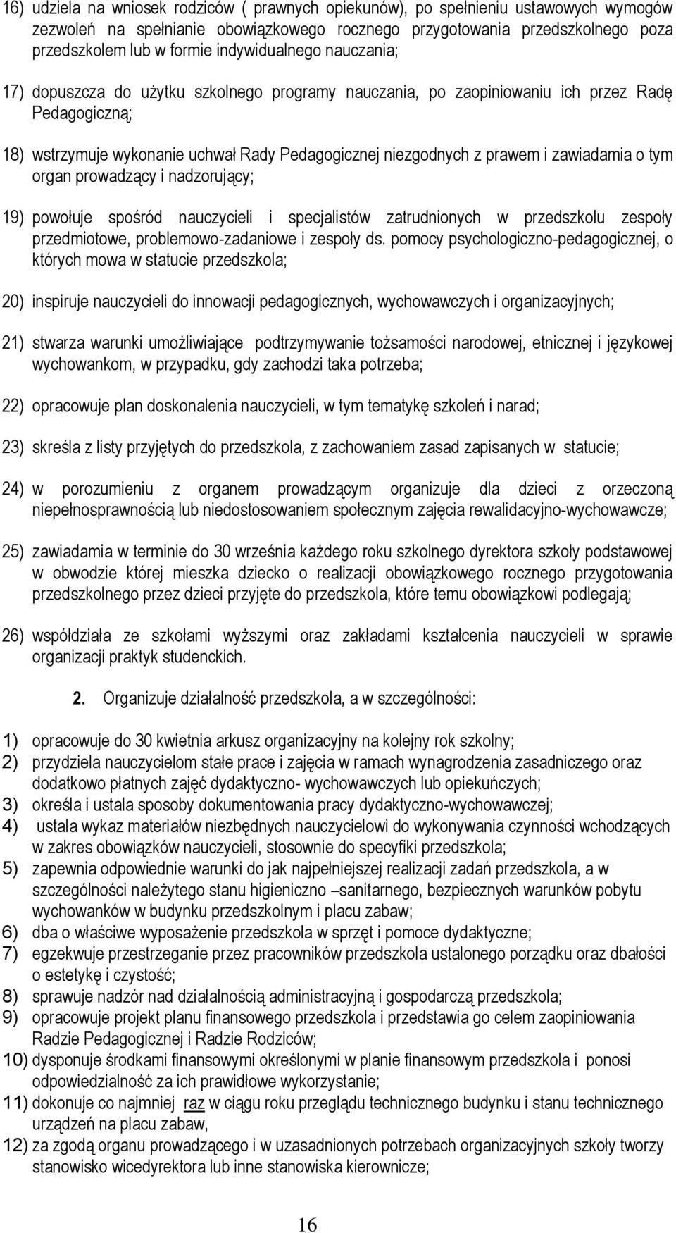 zawiadamia o tym organ prowadzący i nadzorujący; 19) powołuje spośród nauczycieli i specjalistów zatrudnionych w przedszkolu zespoły przedmiotowe, problemowo-zadaniowe i zespoły ds.