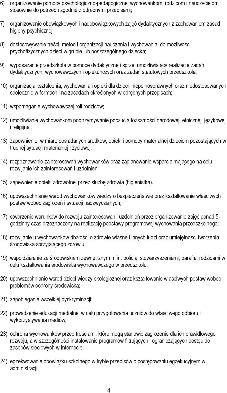 dziecka; 9) wyposażanie przedszkola w pomoce dydaktyczne i sprzęt umożliwiający realizację zadań dydaktycznych, wychowawczych i opiekuńczych oraz zadań statutowych przedszkola; 10) organizacja