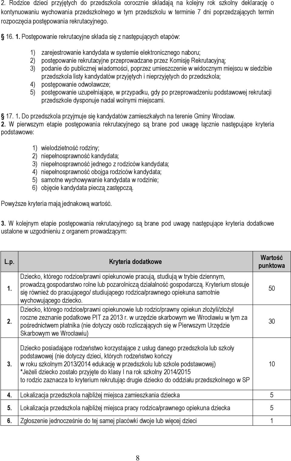 . 1. Postępowanie rekrutacyjne składa się z następujących etapów: 1) zarejestrowanie kandydata w systemie elektronicznego naboru; 2) postępowanie rekrutacyjne przeprowadzane przez Komisję