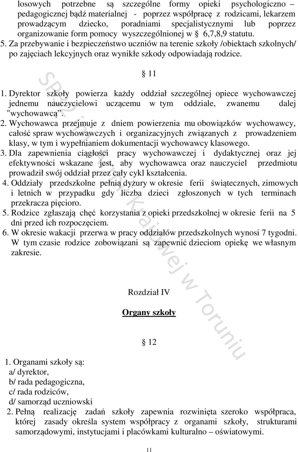 Za przebywanie i bezpieczeństwo uczniów na terenie szkoły /obiektach szkolnych/ po zajęciach lekcyjnych oraz wynikłe szkody odpowiadają rodzice. 11 1.