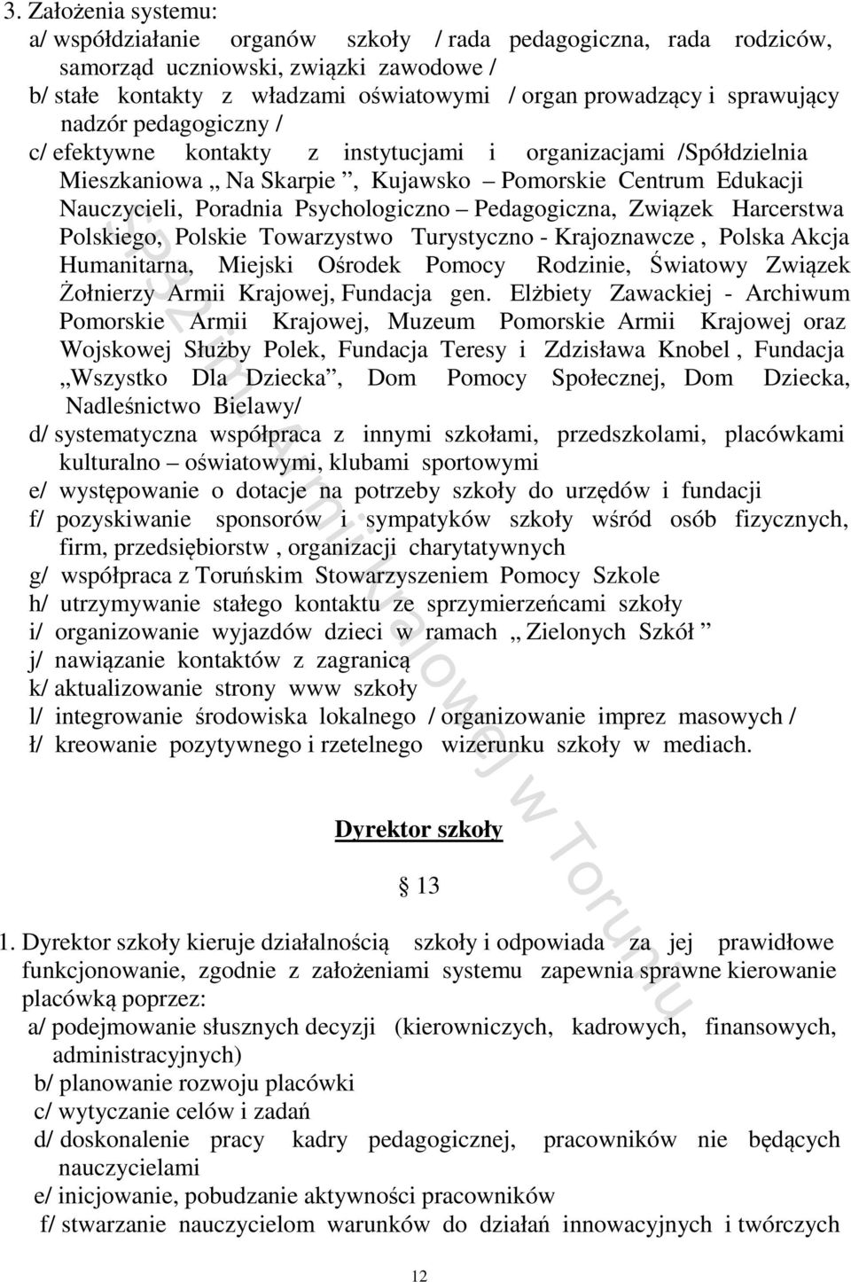 Pedagogiczna, Związek Harcerstwa Polskiego, Polskie Towarzystwo Turystyczno - Krajoznawcze, Polska Akcja Humanitarna, Miejski Ośrodek Pomocy Rodzinie, Światowy Związek Żołnierzy Armii Krajowej,