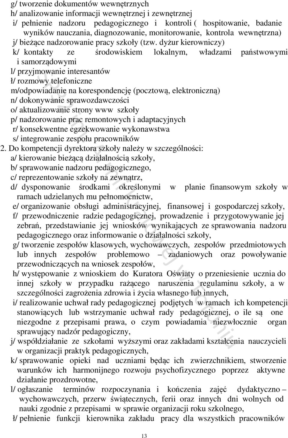 dyżur kierowniczy) k/ kontakty ze środowiskiem lokalnym, władzami państwowymi i samorządowymi l/ przyjmowanie interesantów ł/ rozmowy telefoniczne m/odpowiadanie na korespondencję (pocztową,