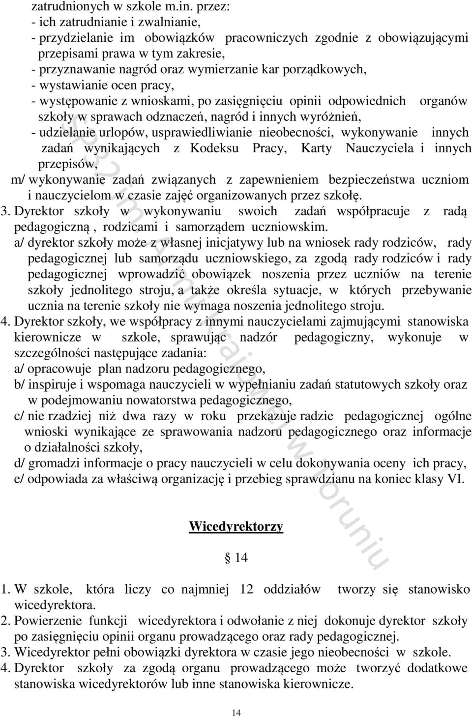 - wystawianie ocen pracy, - występowanie z wnioskami, po zasięgnięciu opinii odpowiednich organów szkoły w sprawach odznaczeń, nagród i innych wyróżnień, - udzielanie urlopów, usprawiedliwianie