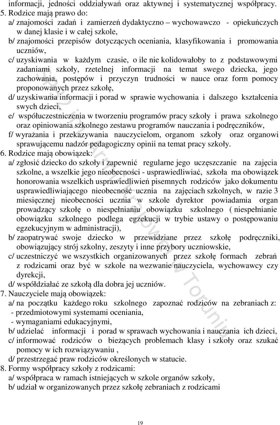 promowania uczniów, c/ uzyskiwania w każdym czasie, o ile nie kolidowałoby to z podstawowymi zadaniami szkoły, rzetelnej informacji na temat swego dziecka, jego zachowania, postępów i przyczyn