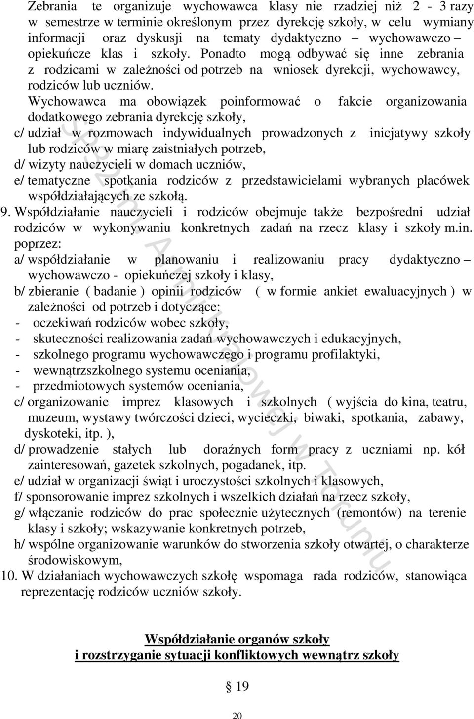 Wychowawca ma obowiązek poinformować o fakcie organizowania dodatkowego zebrania dyrekcję szkoły, c/ udział w rozmowach indywidualnych prowadzonych z inicjatywy szkoły lub rodziców w miarę