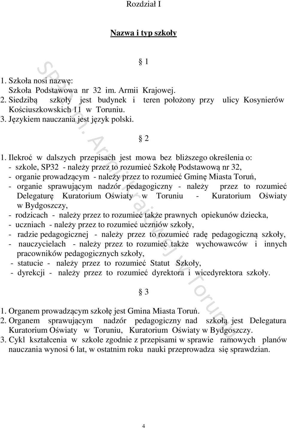 Ilekroć w dalszych przepisach jest mowa bez bliższego określenia o: - szkole, SP32 - należy przez to rozumieć Szkołę Podstawową nr 32, - organie prowadzącym - należy przez to rozumieć Gminę Miasta