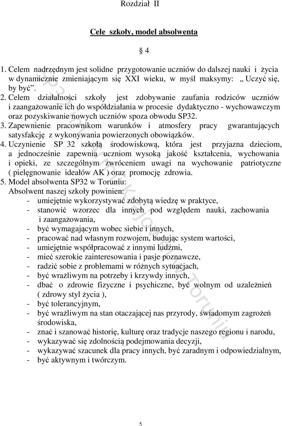 3. Zapewnienie pracownikom warunków i atmosfery pracy gwarantujących satysfakcję z wykonywania powierzonych obowiązków. 4.