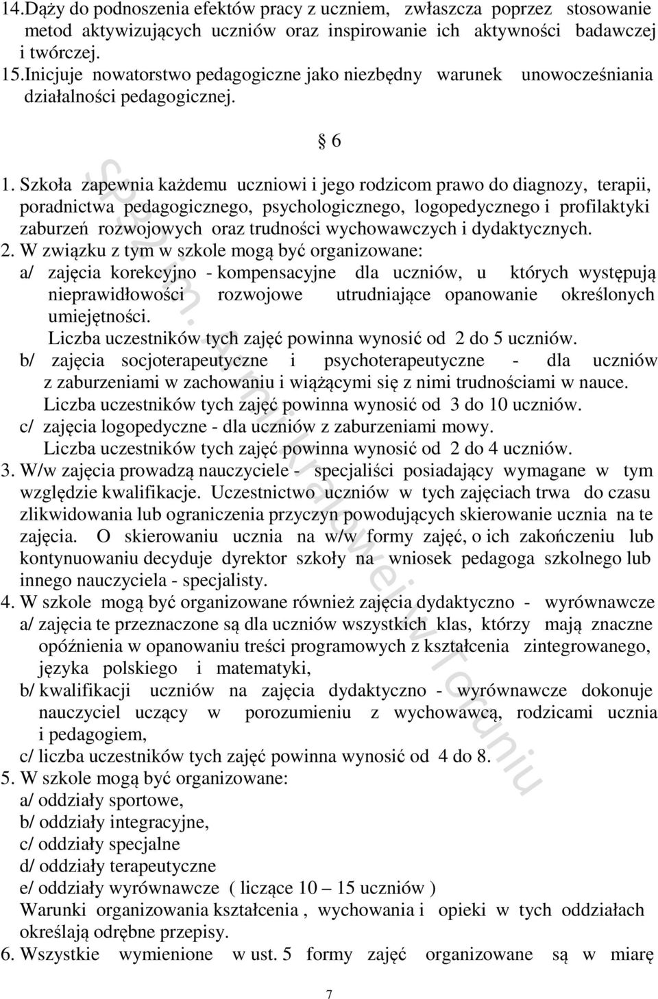 Szkoła zapewnia każdemu uczniowi i jego rodzicom prawo do diagnozy, terapii, poradnictwa pedagogicznego, psychologicznego, logopedycznego i profilaktyki zaburzeń rozwojowych oraz trudności