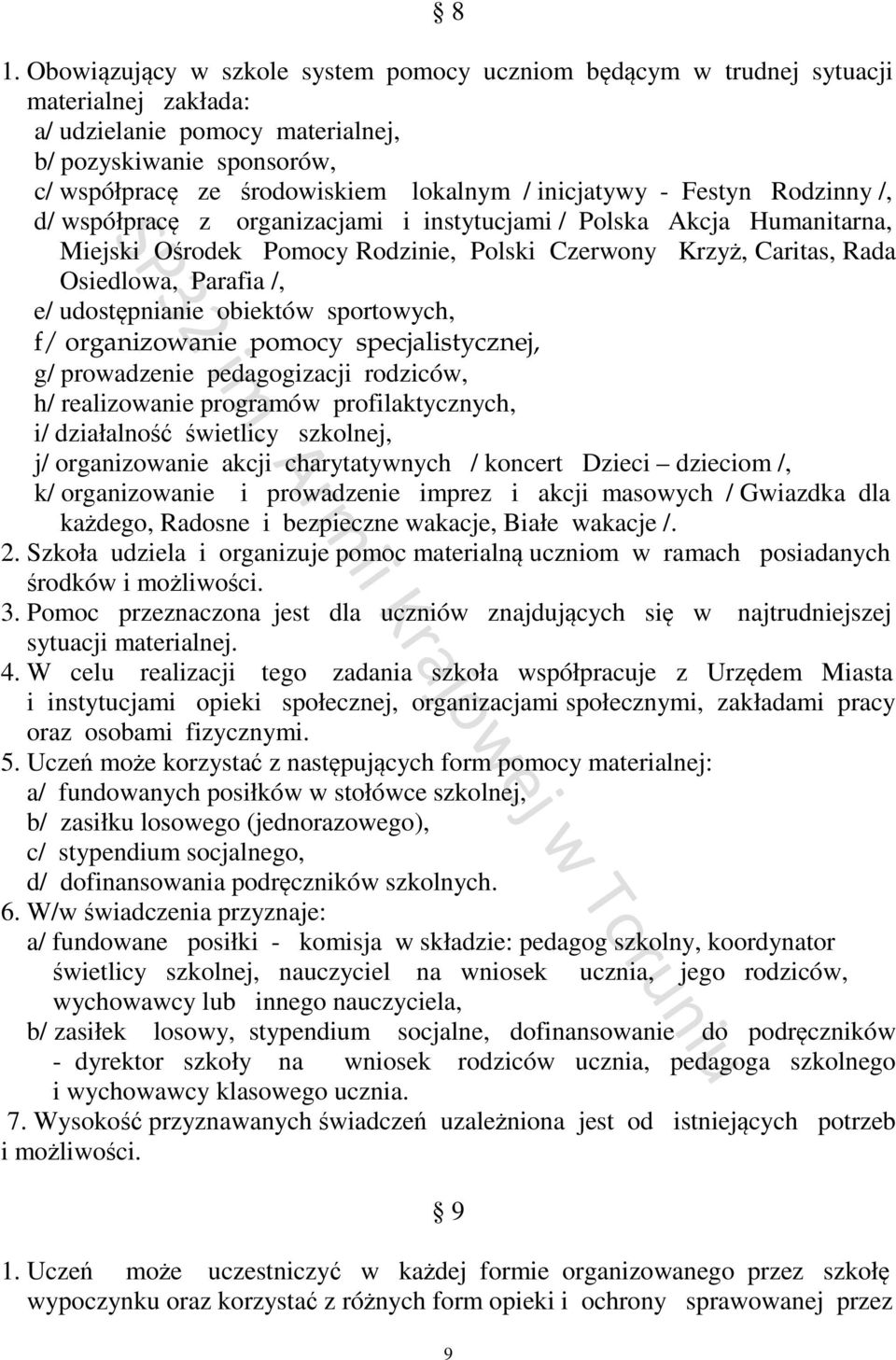 udostępnianie obiektów sportowych, f/ organizowanie pomocy specjalistycznej, g/ prowadzenie pedagogizacji rodziców, h/ realizowanie programów profilaktycznych, i/ działalność świetlicy szkolnej, j/