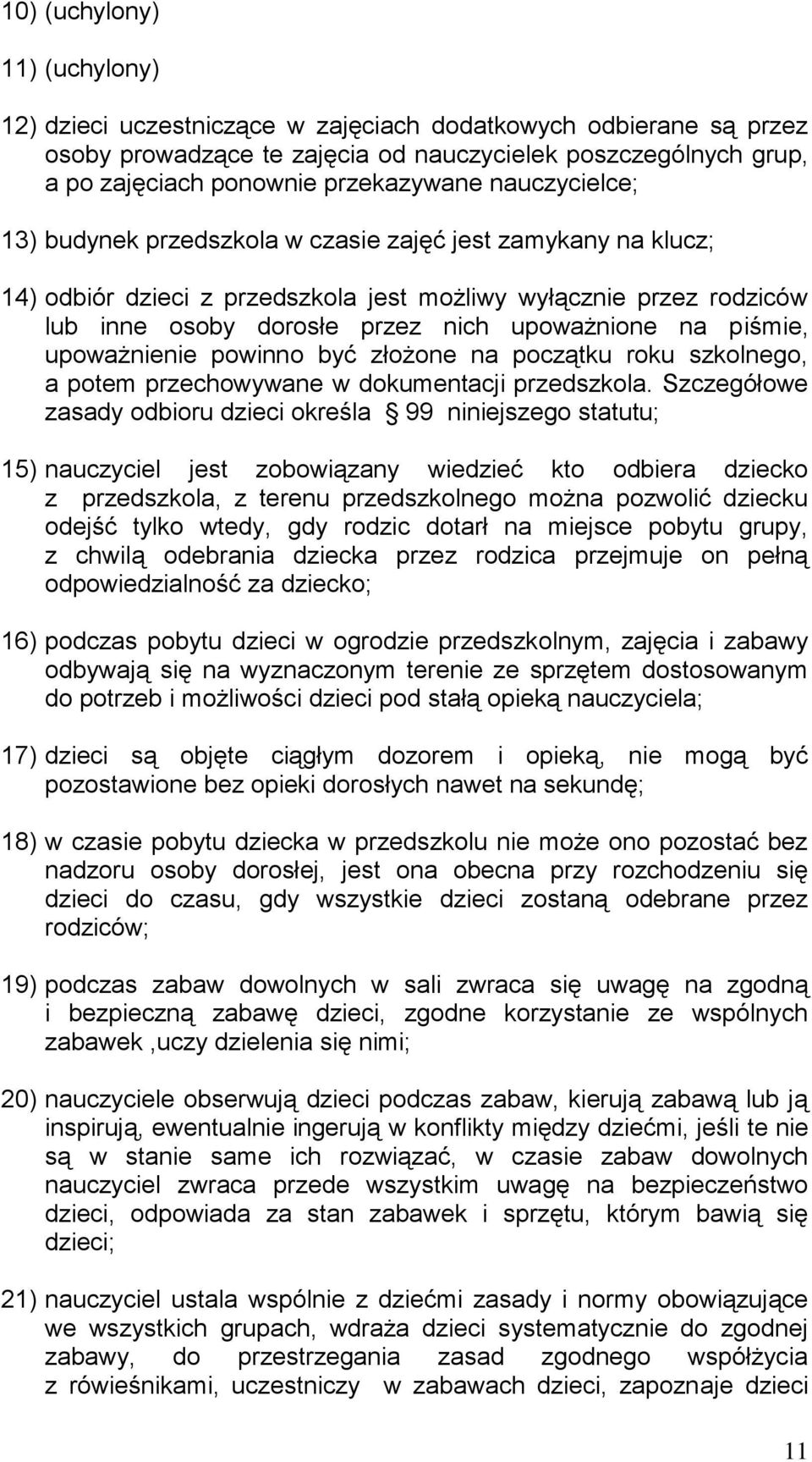 piśmie, upoważnienie powinno być złożone na początku roku szkolnego, a potem przechowywane w dokumentacji przedszkola.