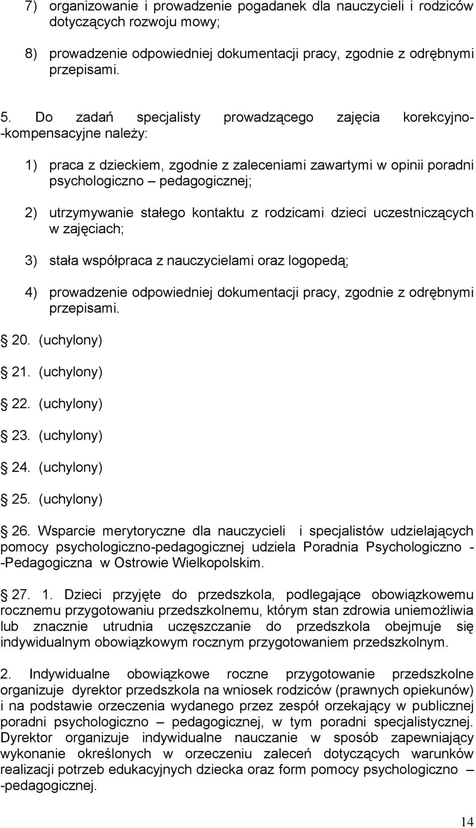 stałego kontaktu z rodzicami dzieci uczestniczących w zajęciach; 3) stała współpraca z nauczycielami oraz logopedą; 4) prowadzenie odpowiedniej dokumentacji pracy, zgodnie z odrębnymi przepisami. 20.