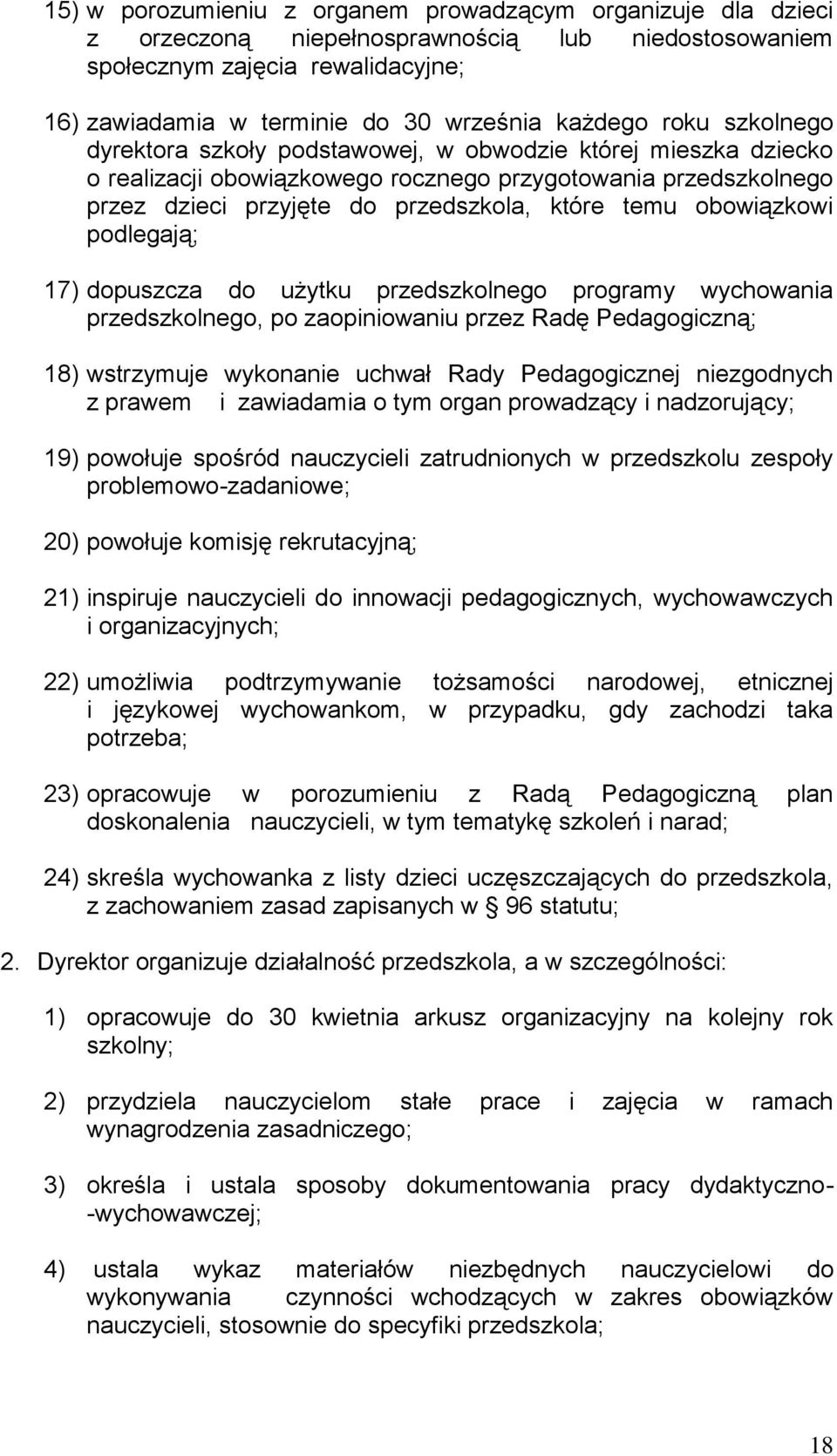 obowiązkowi podlegają; 17) dopuszcza do użytku przedszkolnego programy wychowania przedszkolnego, po zaopiniowaniu przez Radę Pedagogiczną; 18) wstrzymuje wykonanie uchwał Rady Pedagogicznej