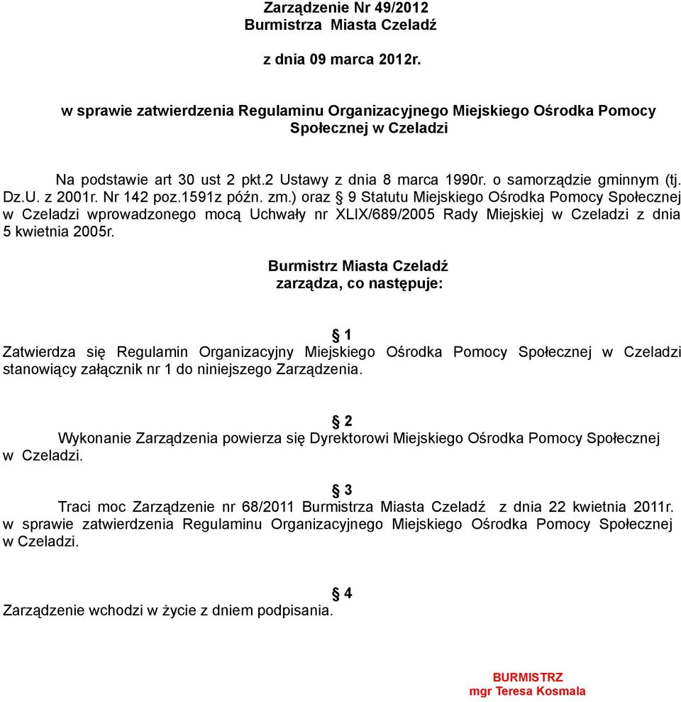 Nr 142 poz.1591z późn. zm.) oraz 9 Statutu Miejskiego Ośrodka Pomocy Społecznej w Czeladzi wprowadzonego mocą Uchwały nr XLIX/689/2005 Rady Miejskiej w Czeladzi z dnia 5 kwietnia 2005r.