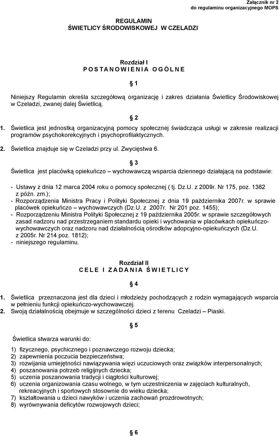 Świetlica jest jednostką organizacyjną pomocy społecznej świadcząca usługi w zakresie realizacji programów psychokorekcyjnych i psychoprofilaktycznych. 2. Świetlica znajduje się w Czeladzi przy ul.