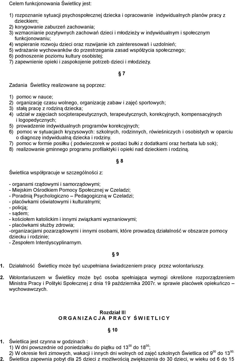 przestrzegania zasad współŝycia społecznego; 6) podnoszenie poziomu kultury osobistej; 7) zapewnienie opieki i zaspokojenie potrzeb dzieci i młodzieŝy.