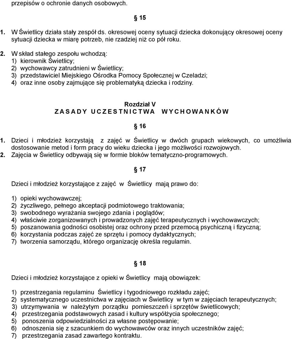 W skład stałego zespołu wchodzą: 1) kierownik Świetlicy; 2) wychowawcy zatrudnieni w Świetlicy; 3) przedstawiciel Miejskiego Ośrodka Pomocy Społecznej w Czeladzi; 4) oraz inne osoby zajmujące się