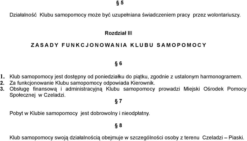 Klub samopomocy jest dostępny od poniedziałku do piątku, zgodnie z ustalonym harmonogramem. 2.