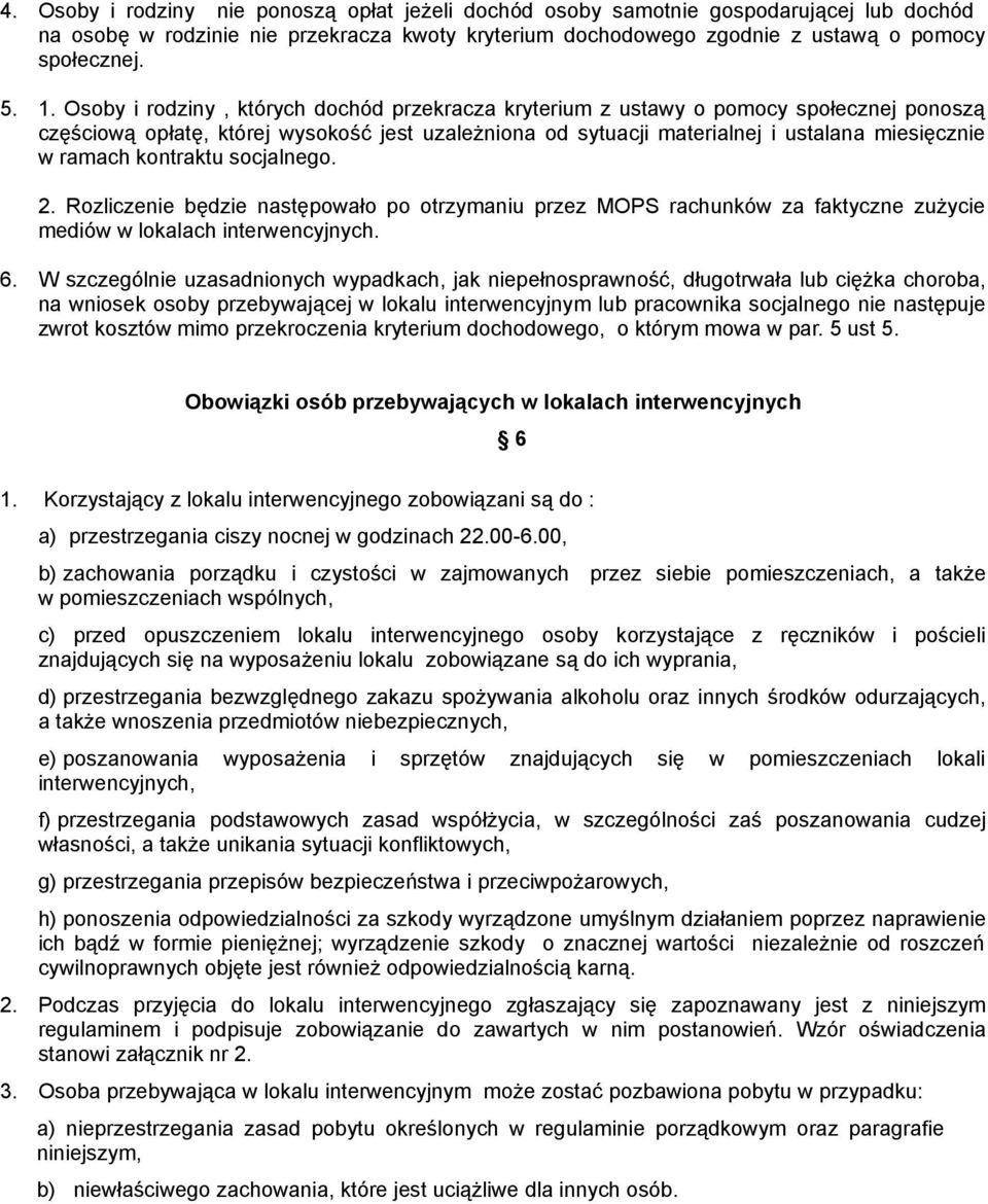 kontraktu socjalnego. 2. Rozliczenie będzie następowało po otrzymaniu przez MOPS rachunków za faktyczne zuŝycie mediów w lokalach interwencyjnych. 6.