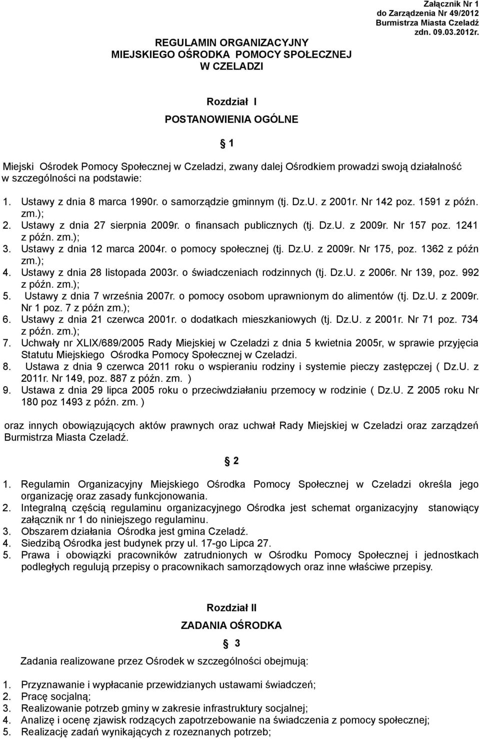 o samorządzie gminnym (tj. Dz.U. z 2001r. Nr 142 poz. 1591 z późn. zm.); 2. Ustawy z dnia 27 sierpnia 2009r. o finansach publicznych (tj. Dz.U. z 2009r. Nr 157 poz. 1241 z późn. zm.); 3.