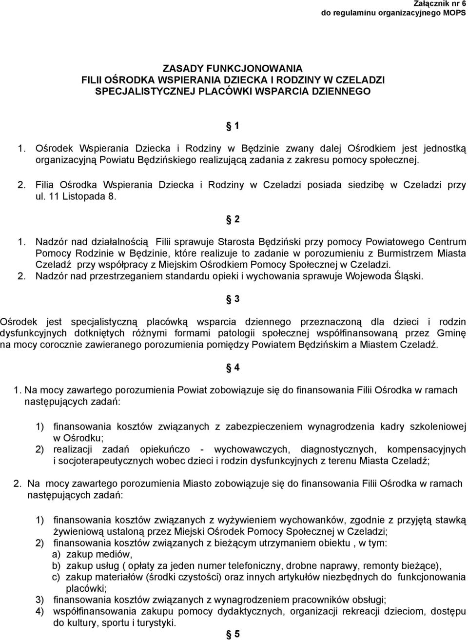 Filia Ośrodka Wspierania Dziecka i Rodziny w Czeladzi posiada siedzibę w Czeladzi przy ul. 11 Listopada 8. 2 1.