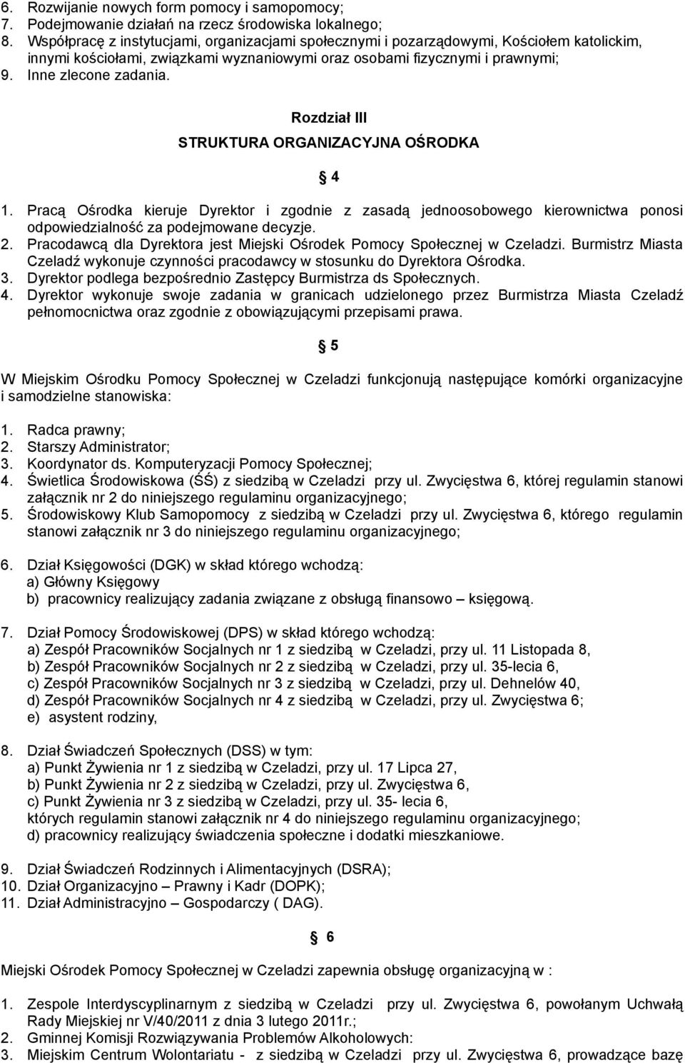 Rozdział III STRUKTURA ORGANIZACYJNA OŚRODKA 4 1. Pracą Ośrodka kieruje Dyrektor i zgodnie z zasadą jednoosobowego kierownictwa ponosi odpowiedzialność za podejmowane decyzje. 2.