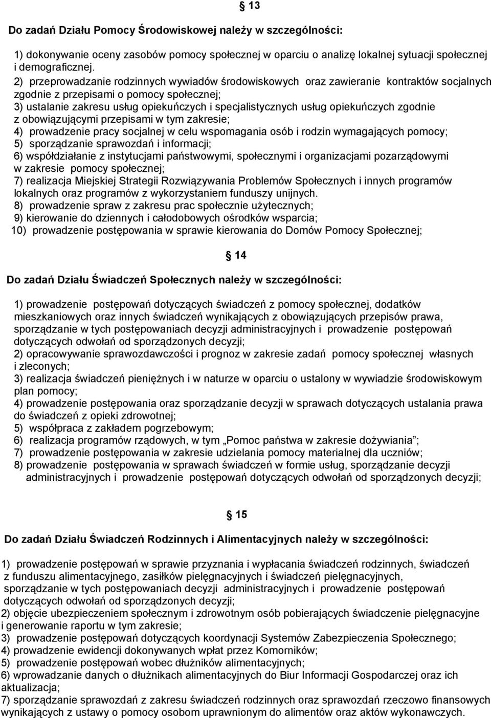 opiekuńczych zgodnie z obowiązującymi przepisami w tym zakresie; 4) prowadzenie pracy socjalnej w celu wspomagania osób i rodzin wymagających pomocy; 5) sporządzanie sprawozdań i informacji; 6)