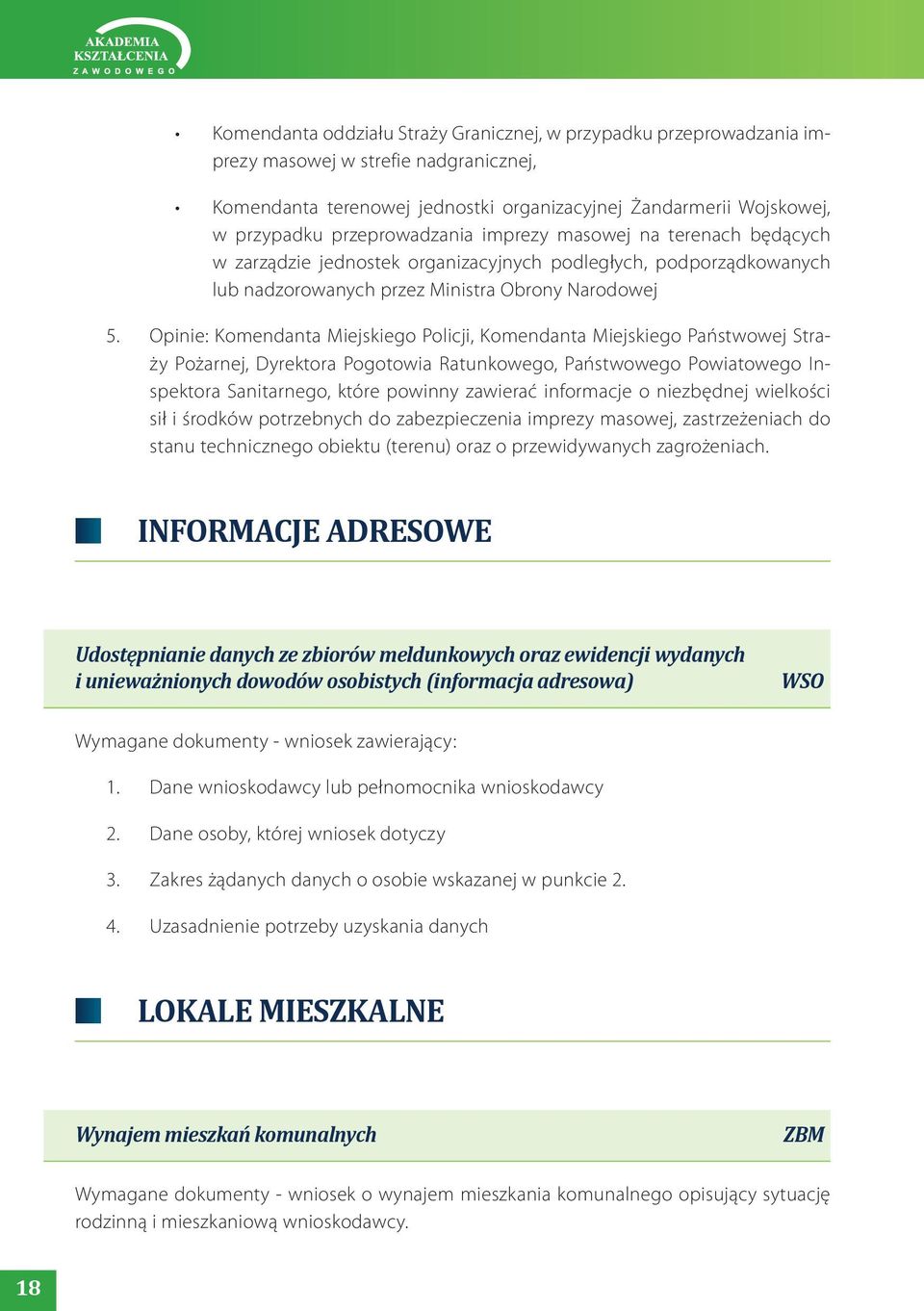 Opinie: Komendanta Miejskiego Policji, Komendanta Miejskiego Państwowej Straży Pożarnej, Dyrektora Pogotowia Ratunkowego, Państwowego Powiatowego Inspektora Sanitarnego, które powinny zawierać