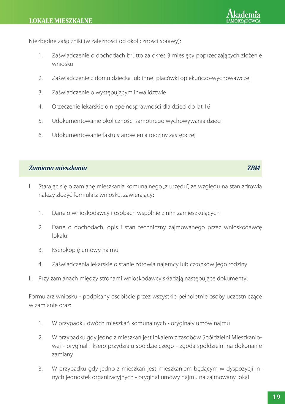 Udokumentowanie okoliczności samotnego wychowywania dzieci 6. Udokumentowanie faktu stanowienia rodziny zastępczej Zamiana mieszkania ZBM I.