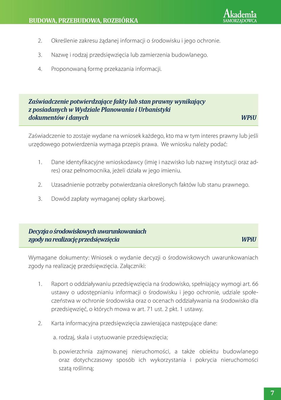 Zaświadczenie potwierdzające fakty lub stan prawny wynikający z posiadanych w Wydziale Planowania i Urbanistyki dokumentów i danych WPiU Zaświadczenie to zostaje wydane na wniosek każdego, kto ma w