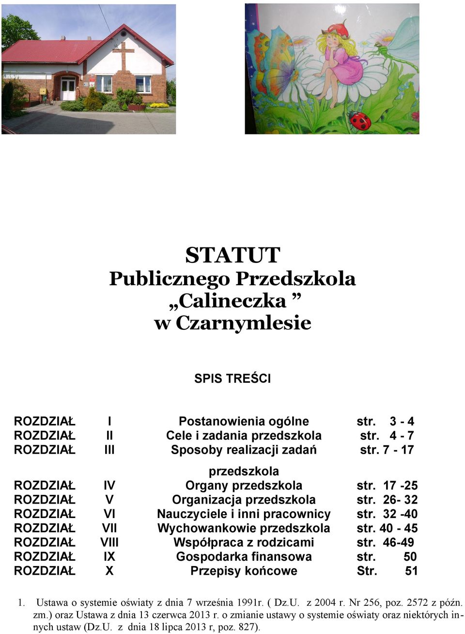 7-17 IV V VI VII VIII IX X przedszkola Organy przedszkola Organizacja przedszkola Nauczyciele i inni pracownicy Wychowankowie przedszkola Współpraca z rodzicami Gospodarka finansowa Przepisy