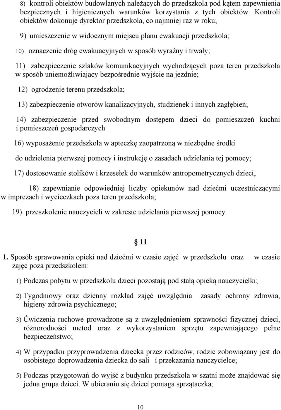 11) zabezpieczenie szlaków komunikacyjnych wychodzących poza teren przedszkola w sposób uniemożliwiający bezpośrednie wyjście na jezdnię; 12) ogrodzenie terenu przedszkola; 13) zabezpieczenie otworów