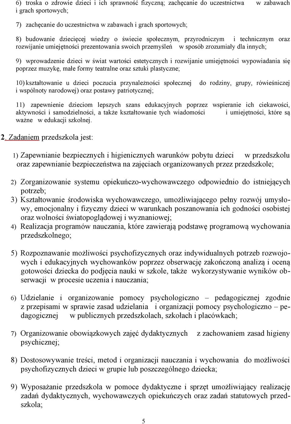 estetycznych i rozwijanie umiejętności wypowiadania się poprzez muzykę, małe formy teatralne oraz sztuki plastyczne; 10) kształtowanie u dzieci poczucia przynależności społecznej i wspólnoty