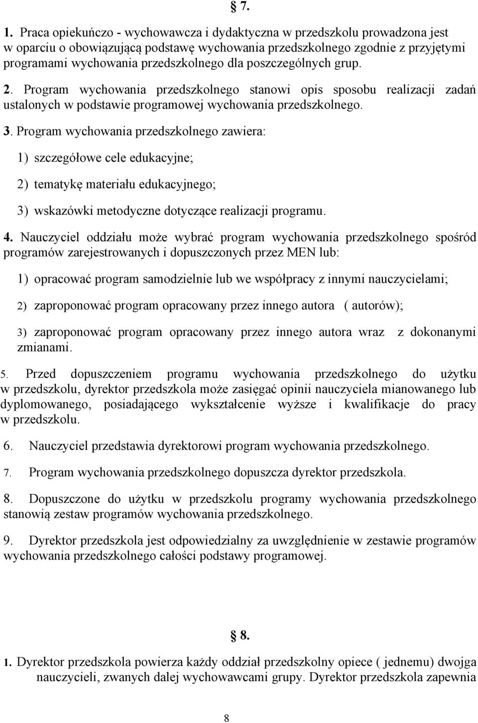 Program wychowania przedszkolnego zawiera: 1) szczegółowe cele edukacyjne; 2) tematykę materiału edukacyjnego; 3) wskazówki metodyczne dotyczące realizacji programu. 4.