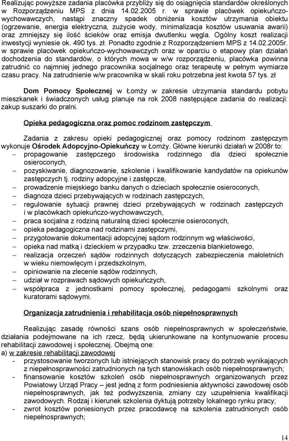 zmniejszy się ilość ścieków oraz emisja dwutlenku węgla. Ogólny koszt realizacji inwestycji wyniesie ok. 490 tys. zł. Ponadto zgodnie z Rozporządzeniem MPS z 14.02.2005r.