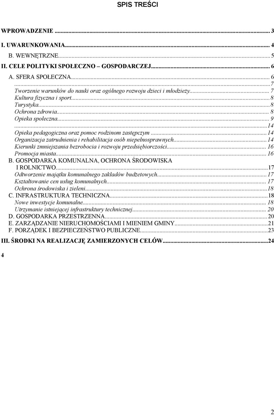 ..14 Organizacja zatrudnienia i rehabilitacja osób niepełnosprawnych...14 Kierunki zmniejszania bezrobocia i rozwoju przedsiębiorczości... 16 Promocja miasta... 16 B.